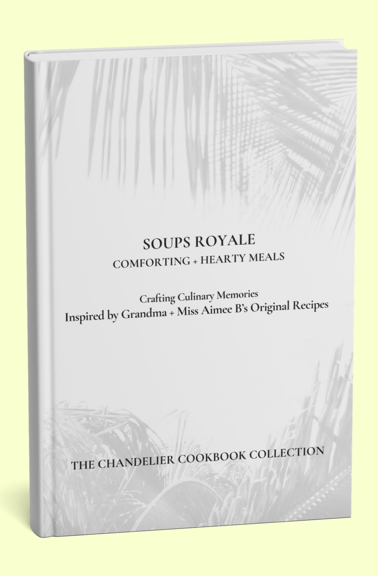 Soups Royale | Standard Edition | The Chandelier Cookbook Collection